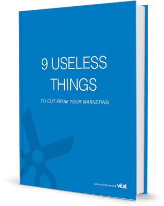 Vital Inbound eBook: 9 Useless Things To Cut From Your Marketing