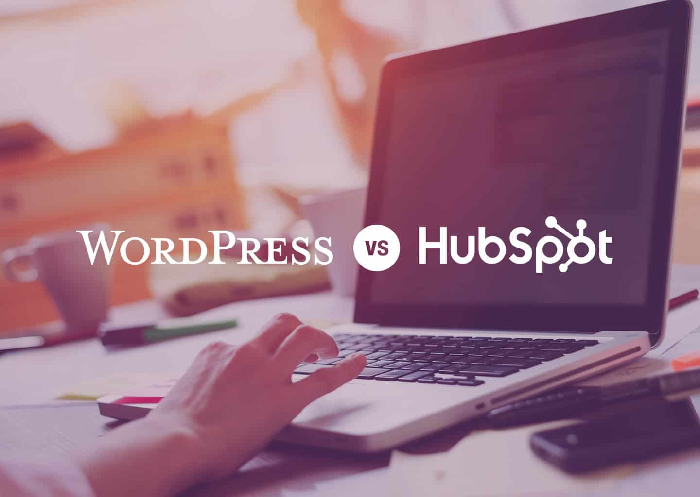 Which CMS is Best? WordPress CMS vs HubSpot COS/CMS